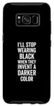 Galaxy S8 I'll Stop Wearing Black When They Invent A Darker Color Emo Case