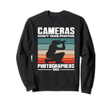 Cameras Don't Take Photos Photography Photographer Sweatshirt