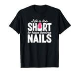 Life Is Too Short To Have Boring Nails Nail Polish Quotes T-Shirt