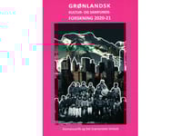 Grönländsk Kulturell Och Social Forskning 2020-21 | Birgit Kleist Pedersen, Peter Berliner, Rosannguaq Rossen, Malan Marnersdottir, Flemming A.J. Nielsen, Mia Anna-Lisa Freuchen Olsen, Tenna Jensen, Tine Aagaard, Helle Mougaard-Frederiksen, Lena Sei