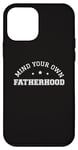 iPhone 12 mini Mind Your Own Fatherhood Saying Dad Humor Funny Father's Day Case