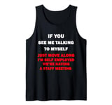 If You See Me Talking To Myself Just Move Along Tank Top
