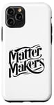 iPhone 11 Pro Matter Makers - Making a Difference, One at a Time Case