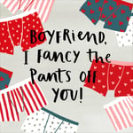 Boyfriend Fancy The Pants Off You Valentine's Day Greeting Card Valentines Cards