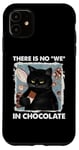 iPhone 11 There is no we in chocolate cat Case