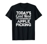 Today's Good Mood Is Sponsored By Apple Picking T-Shirt