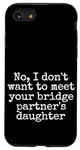 Coque pour iPhone SE (2020) / 7 / 8 Je ne veux pas rencontrer la fille de votre partenaire de pont, sortir ensemble