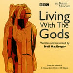 BBC Physical Audio Neil MacGregor Living with the Gods: The Radio 4 Series