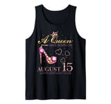 A Queen Was Born On August 15 Happy Birthday To Me Tank Top