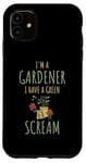 iPhone 11 I'm A Gardener I Have A Green Scream Dark Gardening Humor Case
