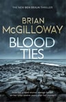 Brian McGilloway - Blood Ties A gripping Irish police procedural, heralding the return of Ben Devlin Bok