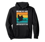 Driving My Wife Crazy One Duck At A Time Duck Lover Pullover Hoodie