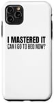 Coque pour iPhone 11 Pro Max T-shirt avec inscription « I Mastered It Can I Go Back To Bed Now »