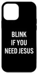 iPhone 12 mini Funny Blink If You Need Jesus Christian Evangelism Faith Case