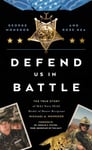 George Monsoor - Defend Us in Battle The True Story of MA2 Navy SEAL Medal Honor Recipient Michael A. Bok