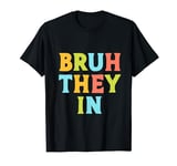 Bruh They In Funny Back to School First Day T-Shirt