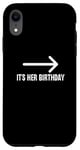 Coque pour iPhone XR It's Her Birthday Arrow Pointing Happy Birthday Girl Humour