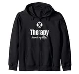 Funny Self Care motivational Therapy Saved My Life Zip Hoodie