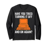 have ou tried turning it off and on again? computer Long Sleeve T-Shirt