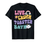 Live Laugh Toaster Bath Funny Groovy Vintage Saying Joke T-Shirt
