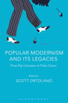 Professor Scott Ortolano - Popular Modernism and Its Legacies From Pop Literature to Video Games Bok