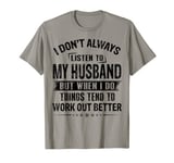 I don't always listen to my husband T-Shirt