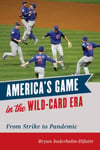Rowman & Littlefield Publishers Soderholm-Difatte, Bryan America's Game in the Wild-Card Era: From Strike to Pandemic
