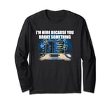 Im Here Because You Broke Something Tech Professional Long Sleeve T-Shirt