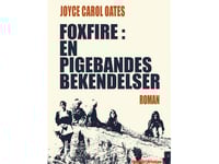 Foxfire: Bekännelser Från Ett Tjejgäng | Joyce Carol Oates | Språk: Danska