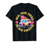 All You Need Ice Cream Design With Ice Cream Truck T-Shirt
