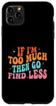 Coque pour iPhone 11 Pro Max Retro Groovy If I'm Too Much Then Go Find Less Funny Women