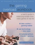 Randy Kulman - The Gaming Overload Workbook A Teen's Guide to Balancing Screen Time, Video Games, and Real Life Bok