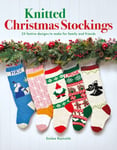 Emilee Reynolds - Knitted Christmas Stockings 25 Festive Designs to Make for Family and Friends Bok