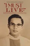 Father Andrew Huu Le Nguyen - I Must Live! The Autobiographical Reflections of a Vietnamese Catholic Priest, in his 13 Years Communist Concentration Camps. Bok