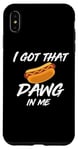 Coque pour iPhone XS Max I Got the Dawg In Me Ironic Meme Viral Citation