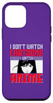 Coque pour iPhone 12 mini I Don`t Watch Cartoon I Watch Anime