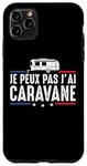 Coque pour iPhone 11 Pro Max Je Peux Pas J'ai caravane camping-car camper campeur Drôle