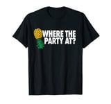 Where the Party At Funny Swinger Shirt Upside Down Pineapple T-Shirt