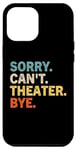 Coque pour iPhone 14 Pro Max Sorry Can't Theater Bye - Funny Theater Mom & Dad Vintage