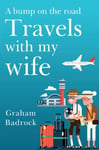Graham Badrock - A Bump on the Road, Travels With My Wife Bok