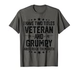 Funny Proud US Army I have two titles Veteran and Grumpy T-Shirt
