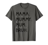 Mama Mummy Mum Bruh, Funny Mum To Bruh, Mothers Day T-Shirt
