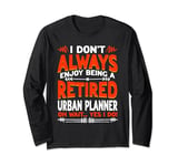 Don't Enjoy Being Retired Urban Planner Long Sleeve T-Shirt
