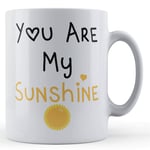 Funny Mug Boyfriend, Girlfriend, Valentines, You Are My Sunshine - Gift Mug