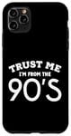 iPhone 11 Pro Max Trust Me I'm From The 90's Case