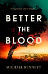 Michael Bennett - Better the Blood The compelling debut that introduces Hana Westerman, a tenacious Maori detective Bok