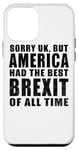 iPhone 12 mini Sorry UK But America Had The Best Brexit Of All Time - Funny Case