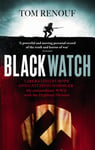 Tom Renouf - Black Watch Liberating Europe and catching Himmler my extraordinary WW2 with the Highland Division Bok