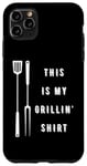 iPhone 11 Pro Max This is my Grillin' Shirt Barbeque BBQ Grill Case