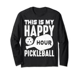 this is my happy hour Pickleball men women Pickleball Long Sleeve T-Shirt